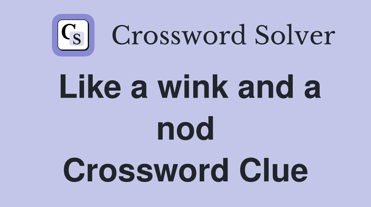 Like a wink and a nod Crossword Clue