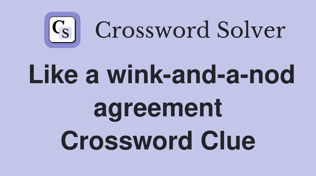 Like a wink-and-a-nod agreement Crossword Clue