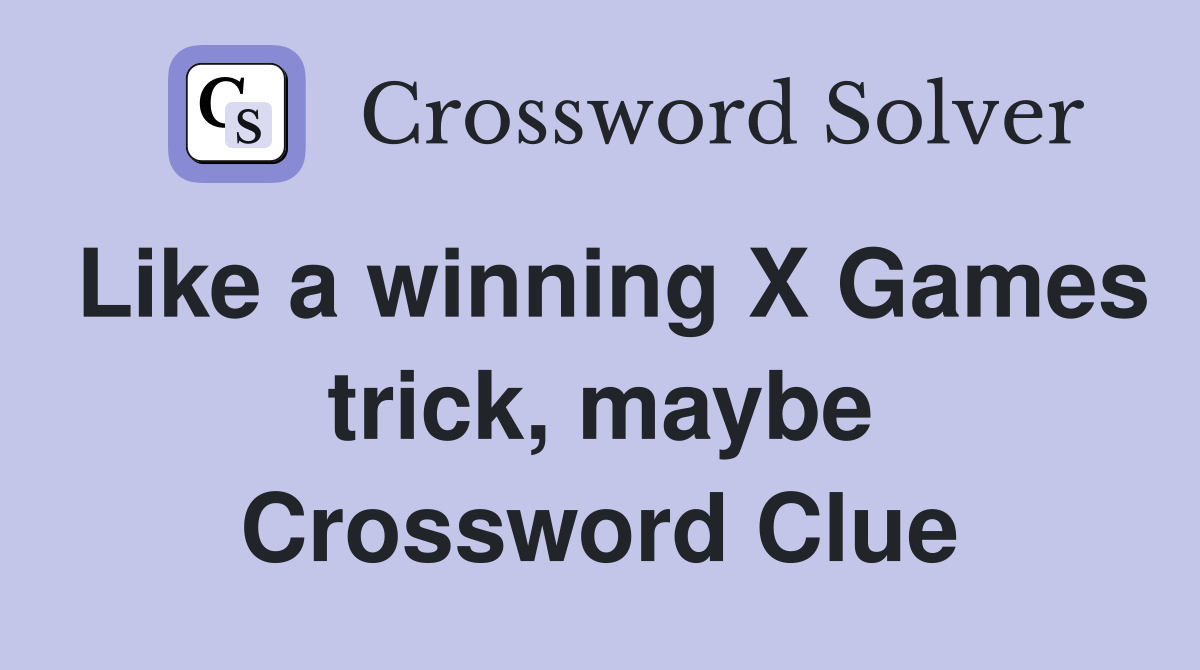 Like a winning X Games trick, maybe Crossword Clue