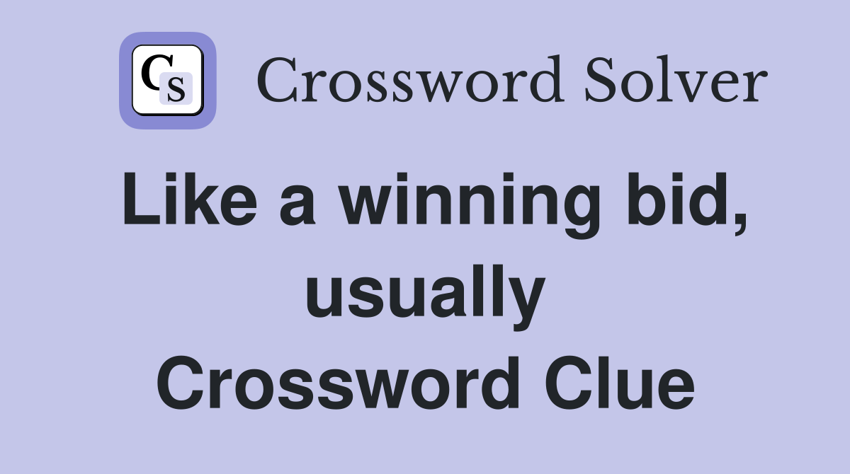 Like a winning bid, usually Crossword Clue