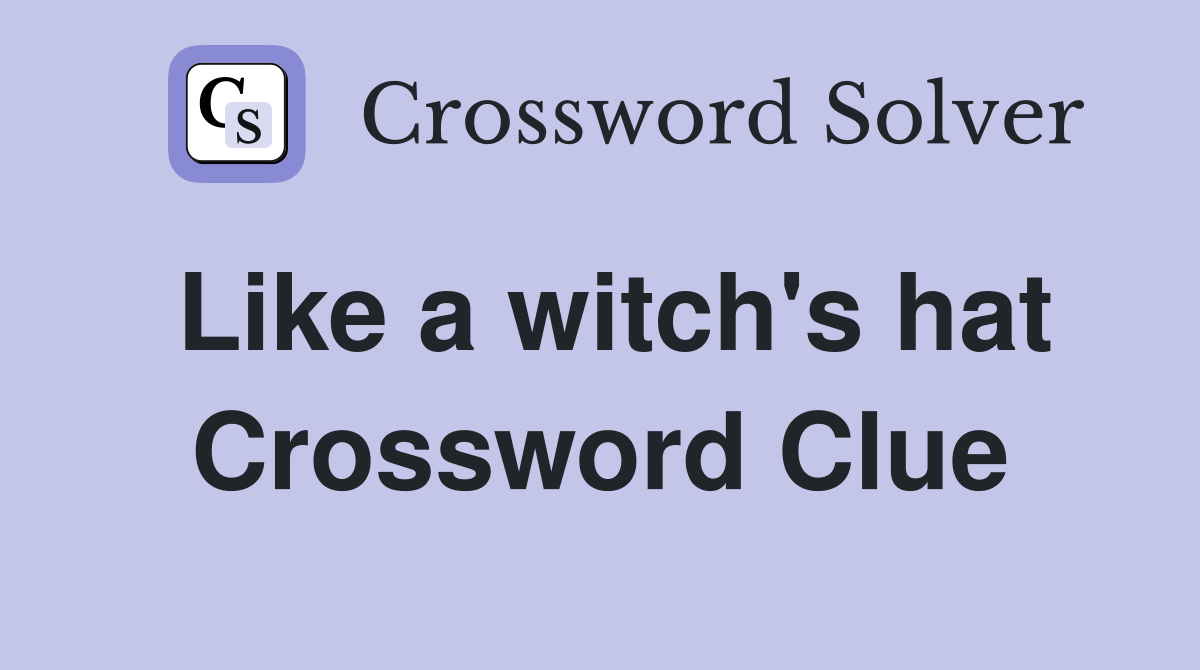 Like a witch's hat Crossword Clue