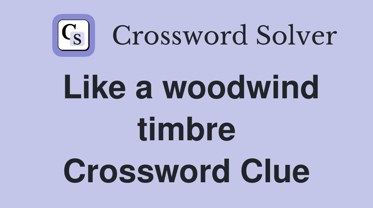 Like a woodwind timbre Crossword Clue