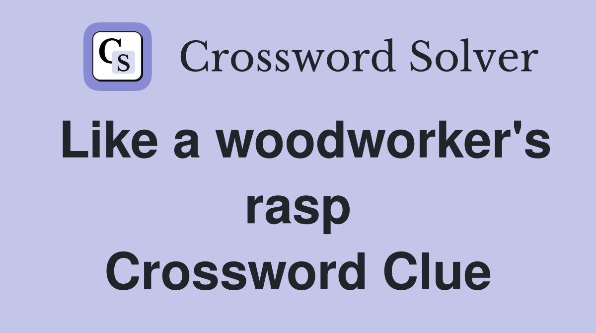 Like a woodworker's rasp Crossword Clue