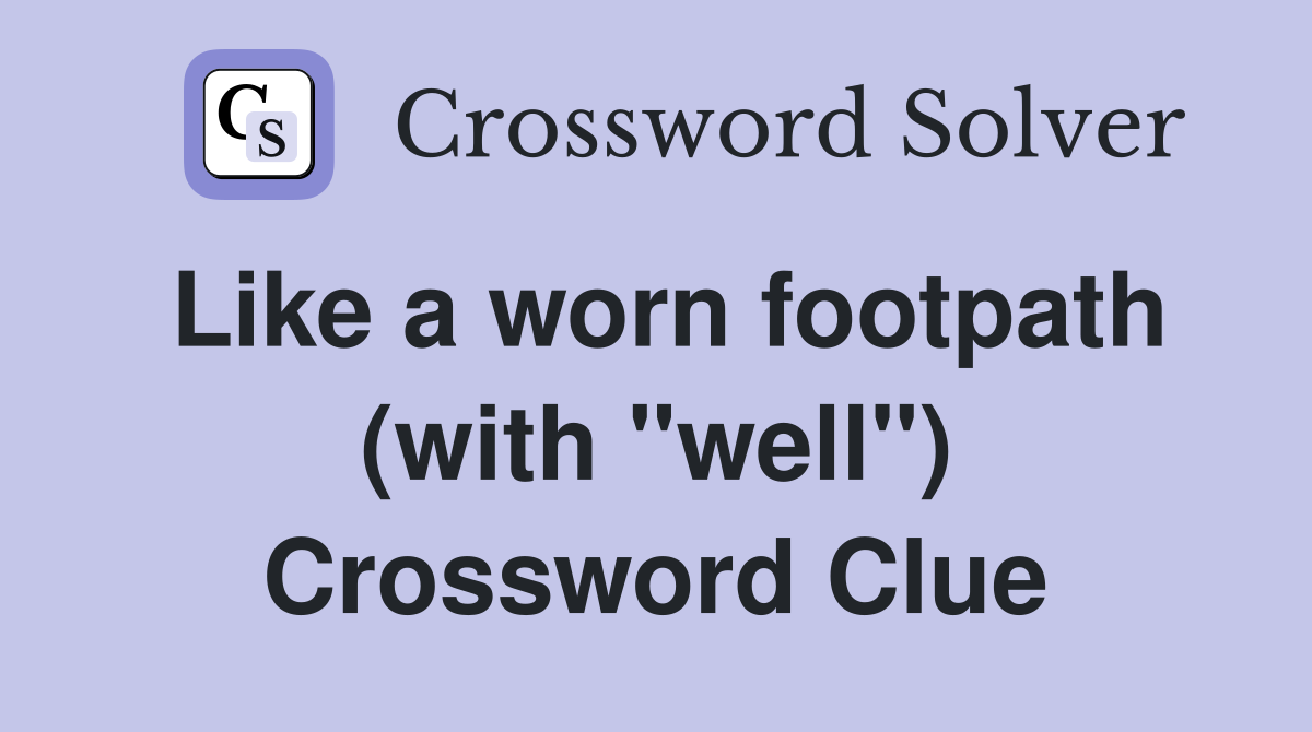 Like a worn footpath (with "well") Crossword Clue