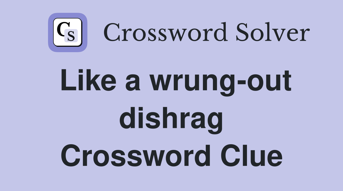 Like a wrung-out dishrag Crossword Clue