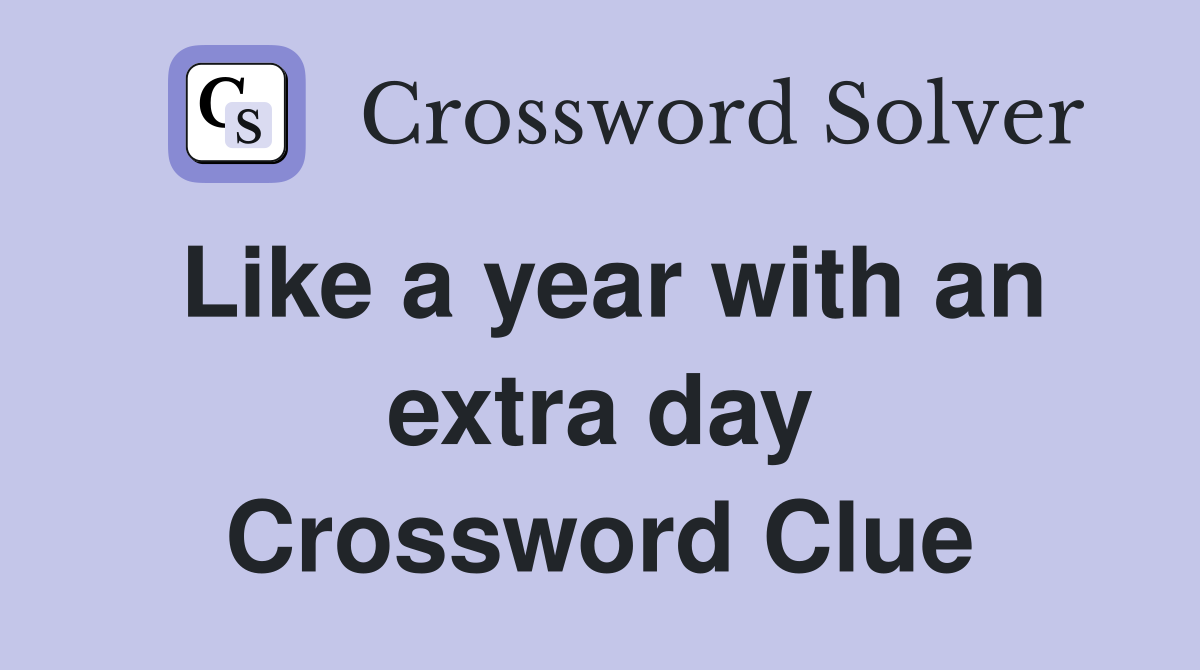 Like a year with an extra day Crossword Clue