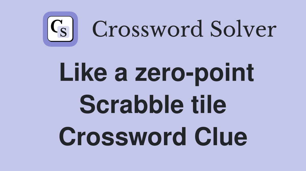 Like a zero-point Scrabble tile Crossword Clue
