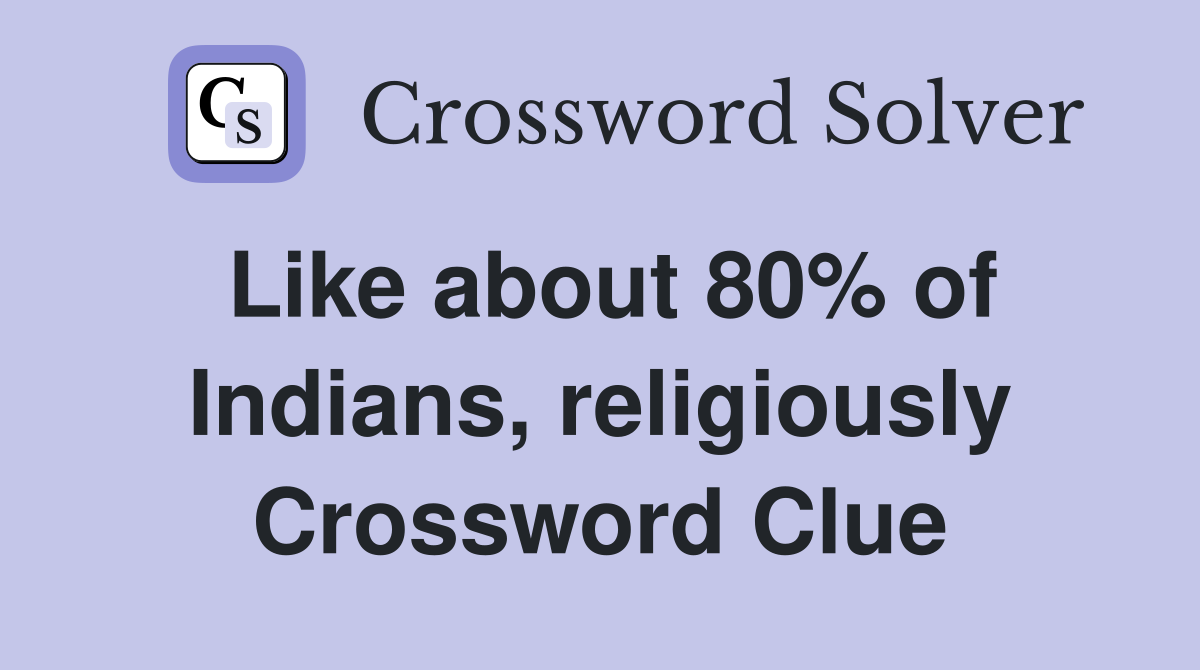 Like about 80% of Indians, religiously Crossword Clue