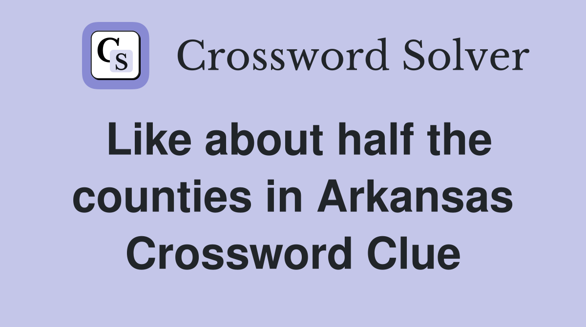 Like about half the counties in Arkansas Crossword Clue