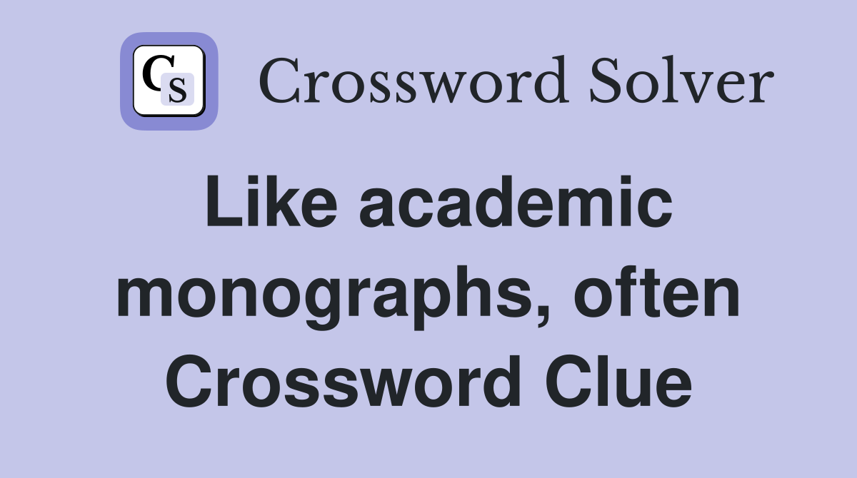 Like academic monographs, often Crossword Clue