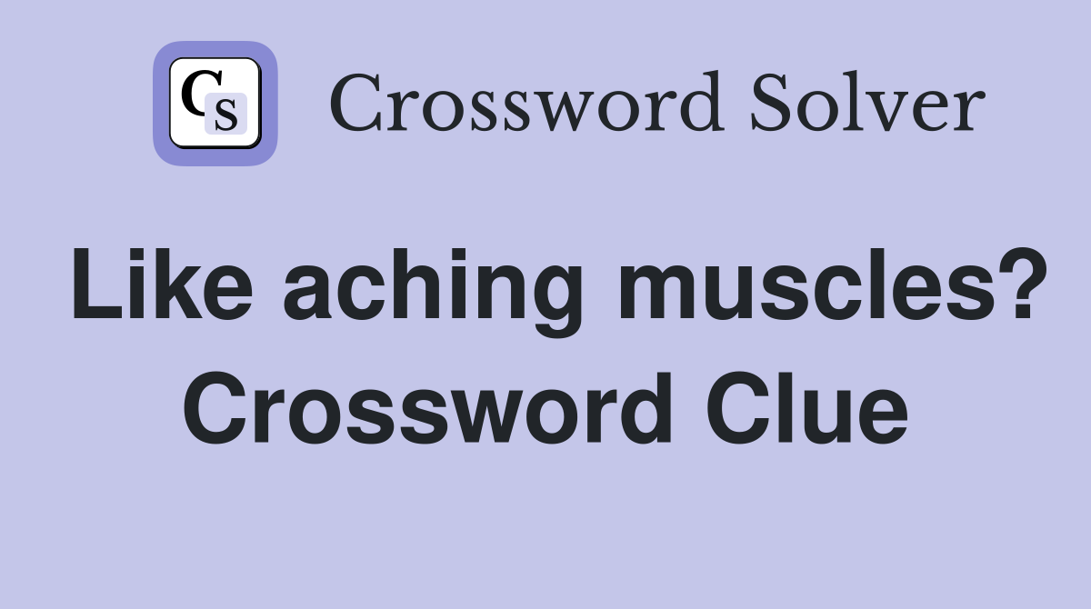 Like aching muscles? Crossword Clue