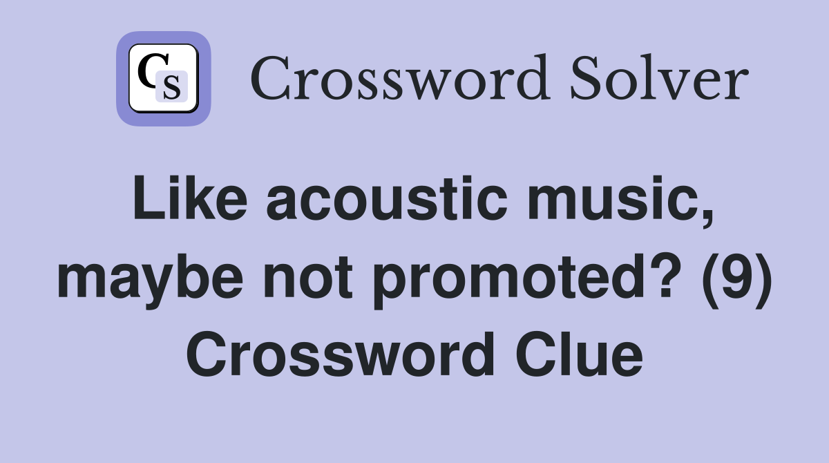 Like acoustic music, maybe not promoted? (9) Crossword Clue