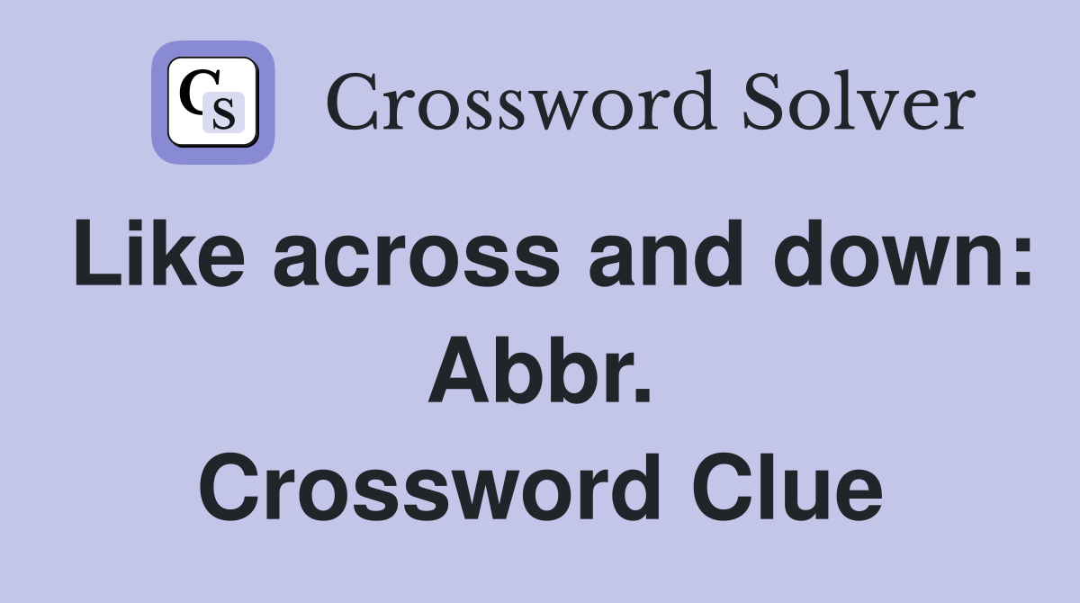 Like across and down: Abbr. Crossword Clue