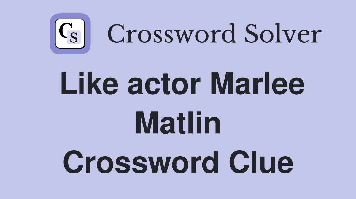 Like actor Marlee Matlin Crossword Clue
