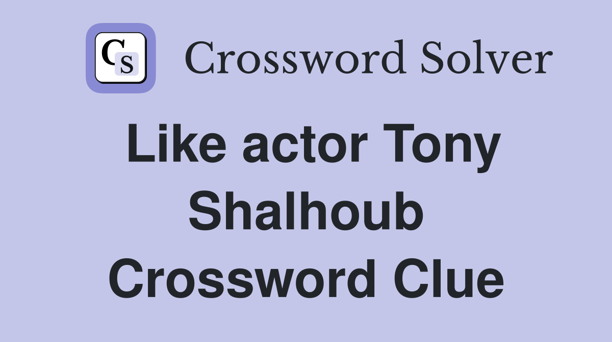 Like actor Tony Shalhoub Crossword Clue