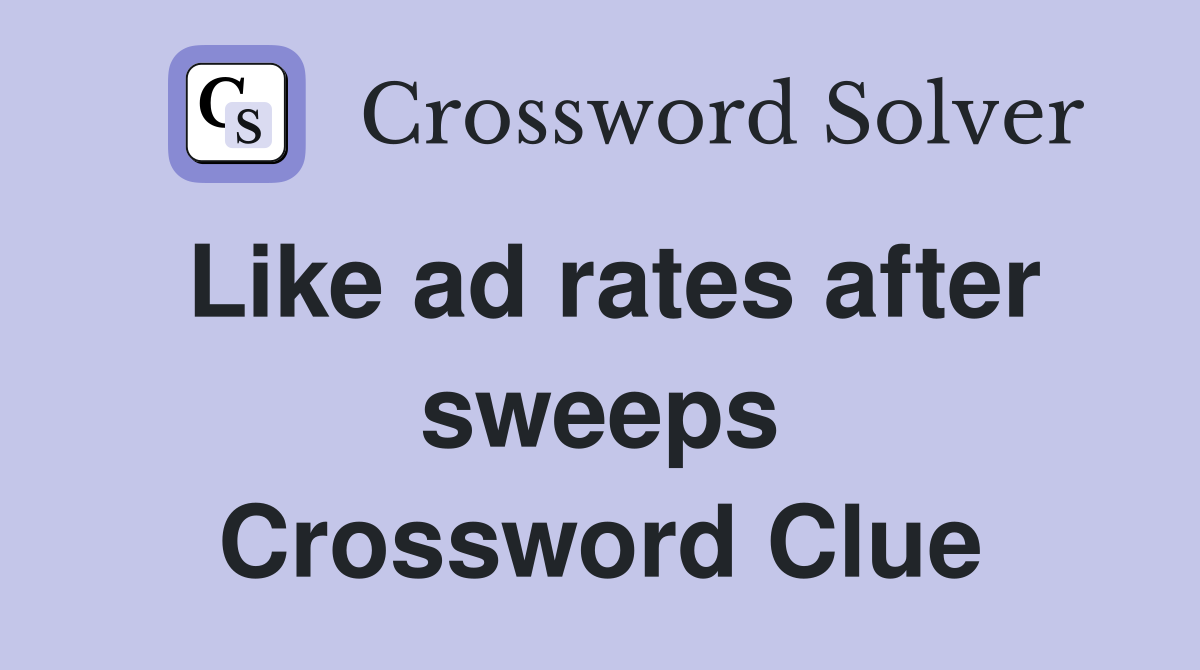 Like ad rates after sweeps Crossword Clue