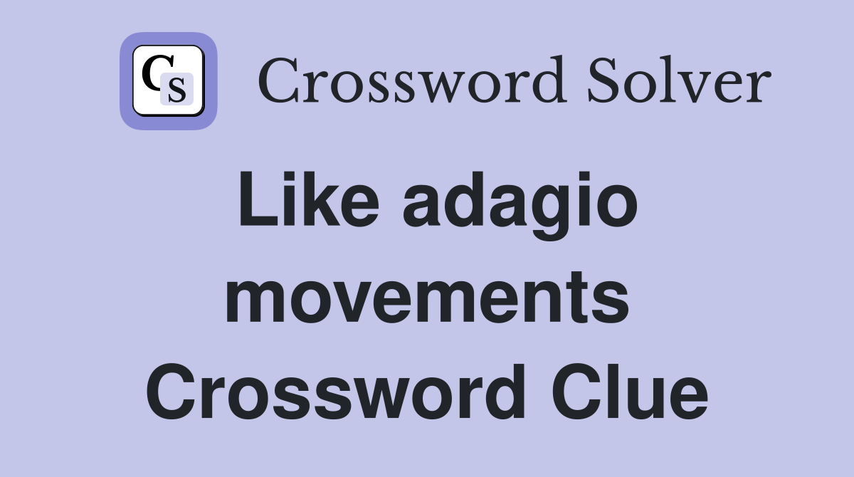 Like adagio movements Crossword Clue