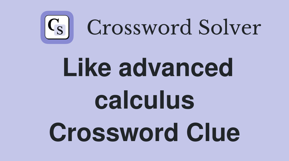 Like advanced calculus Crossword Clue