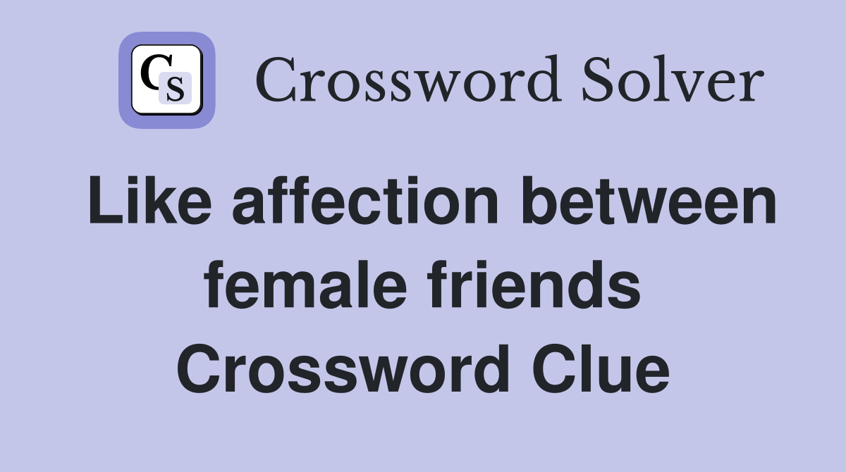 Like affection between female friends Crossword Clue