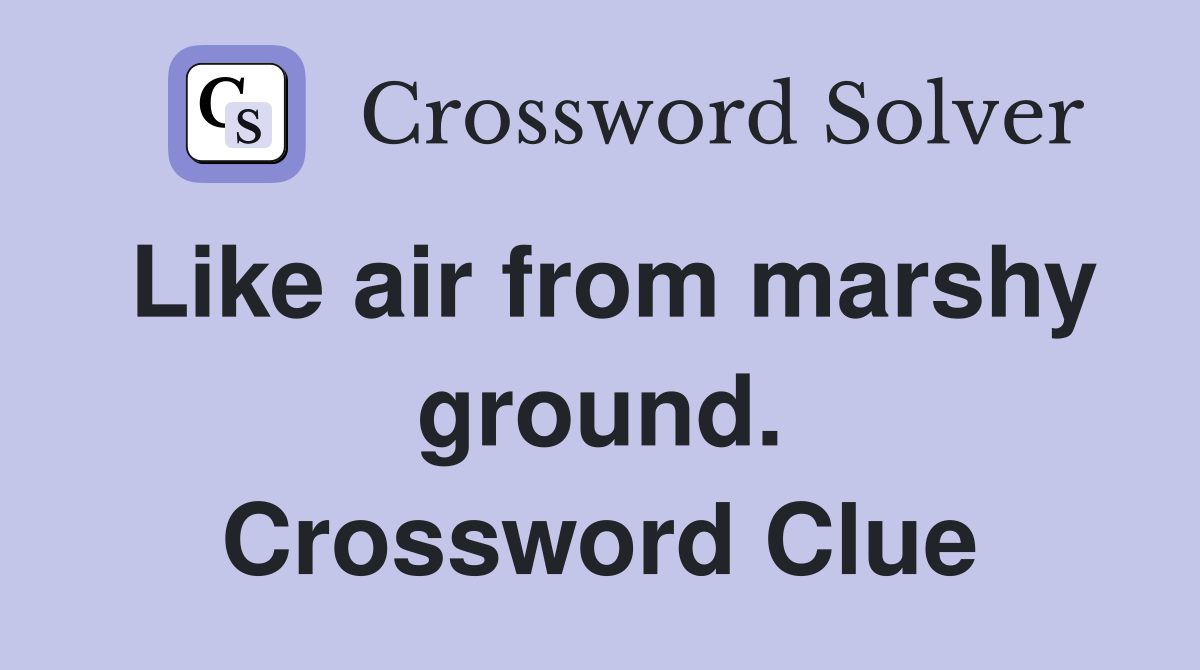 Like air from marshy ground. Crossword Clue