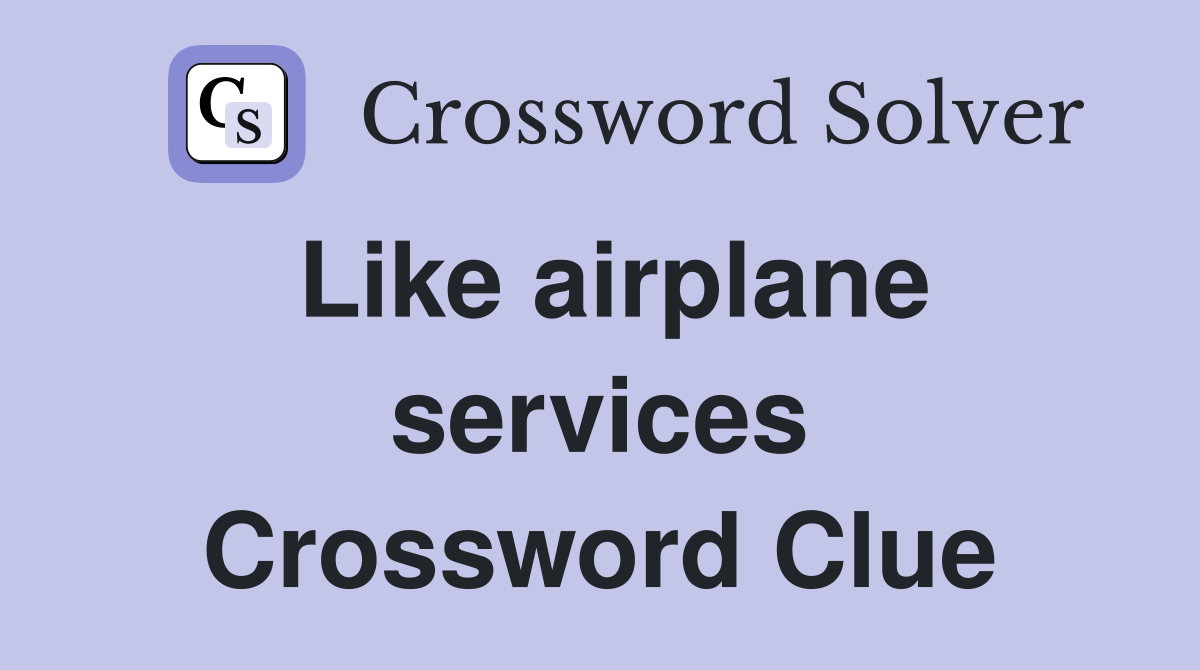 Like airplane services Crossword Clue