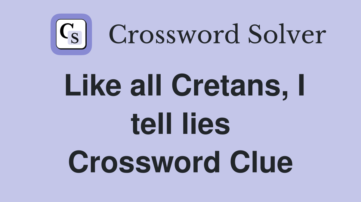 Like all Cretans, I tell lies Crossword Clue