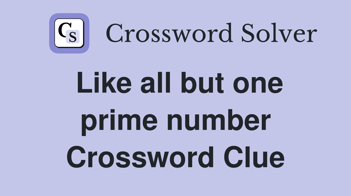 Like all but one prime number Crossword Clue