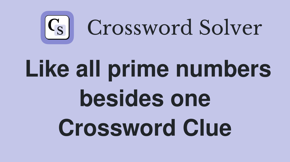 Like all prime numbers besides one Crossword Clue