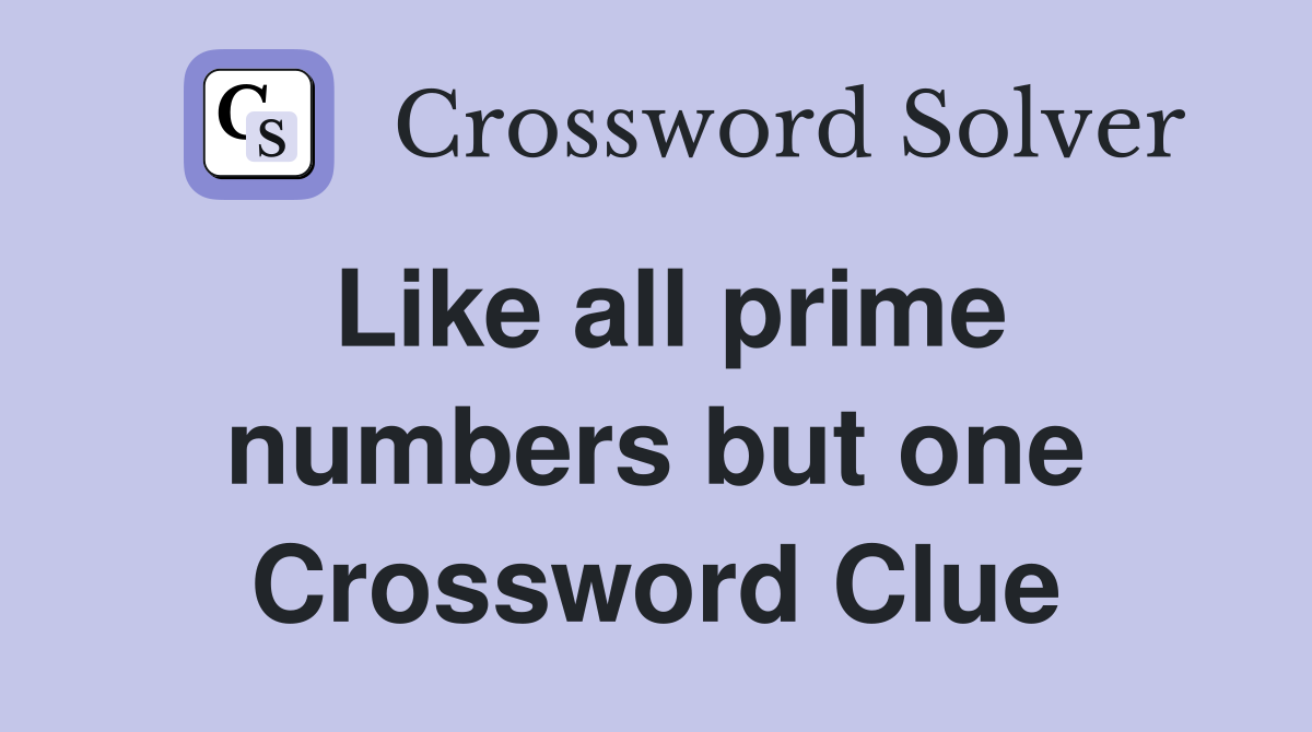 Like all prime numbers but one Crossword Clue