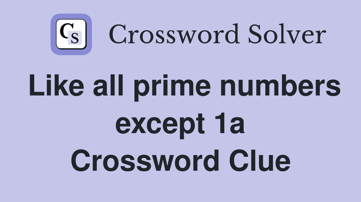 Like all prime numbers except 1a Crossword Clue