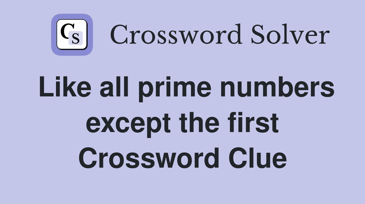 Like all prime numbers except the first Crossword Clue