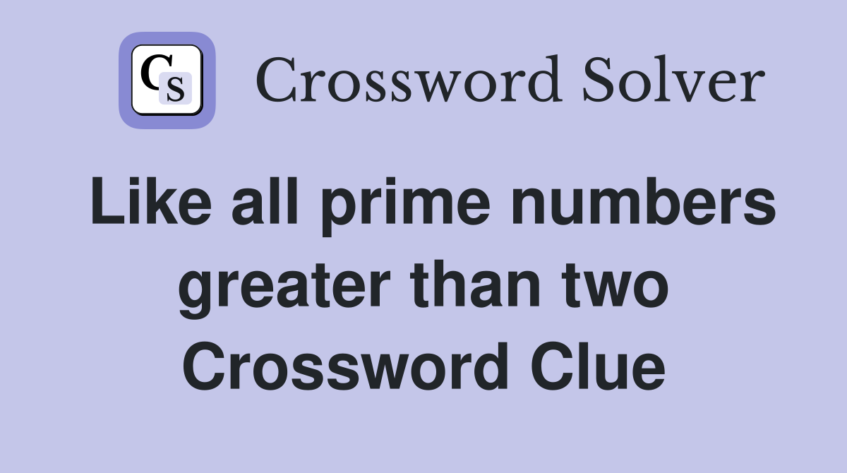 Like all prime numbers greater than two Crossword Clue