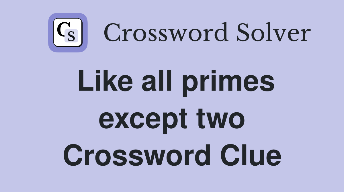 Like all primes except two Crossword Clue