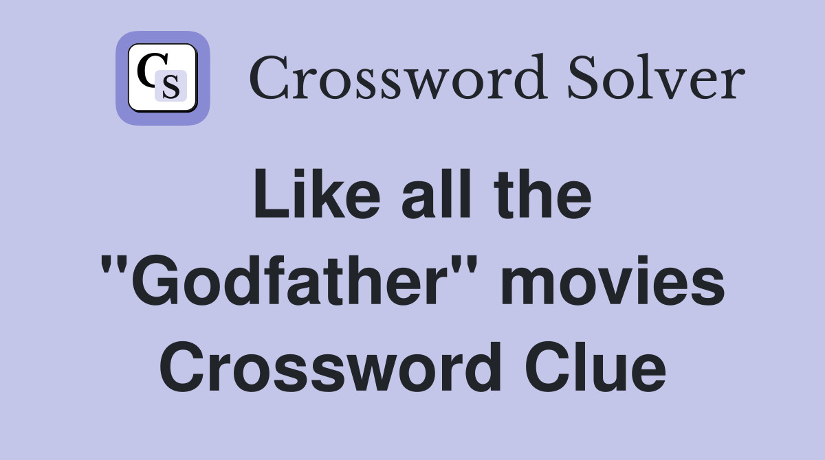 Like all the "Godfather" movies Crossword Clue