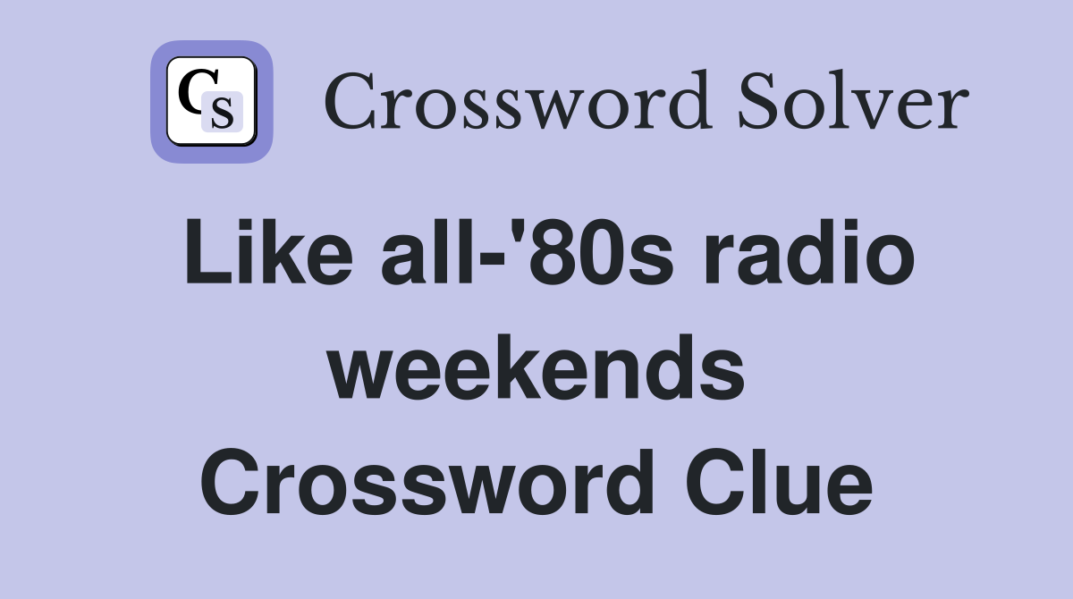 Like all-'80s radio weekends Crossword Clue