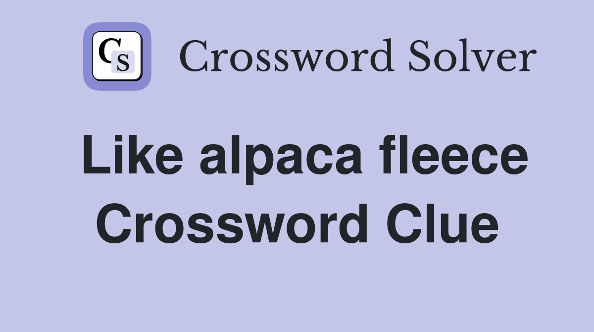 Like alpaca fleece Crossword Clue