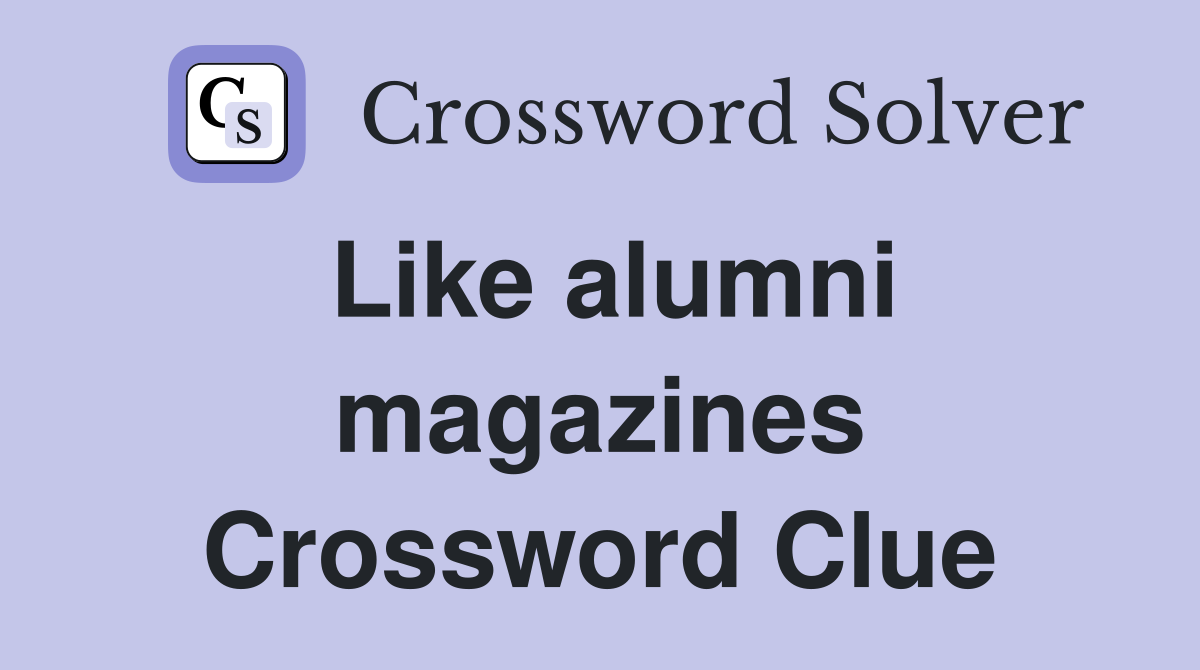 Like alumni magazines Crossword Clue