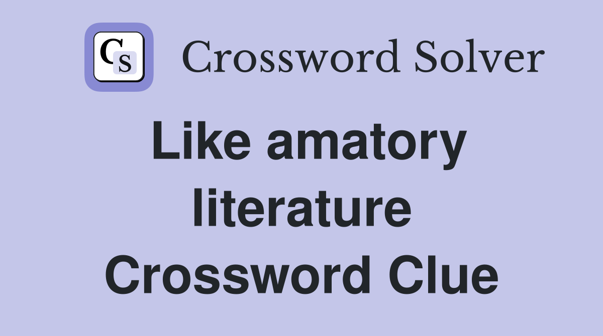 Like amatory literature Crossword Clue