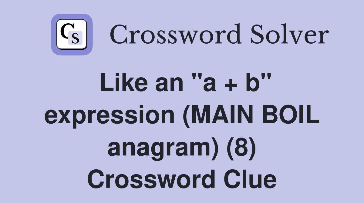 Like an "a + b" expression (MAIN BOIL anagram) (8) Crossword Clue