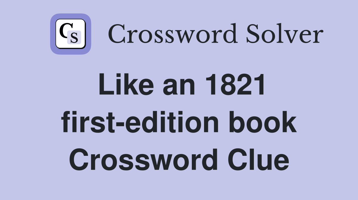 Like an 1821 first-edition book Crossword Clue