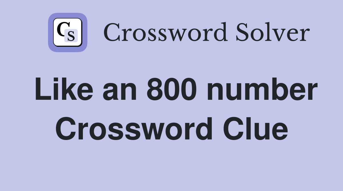 Like an 800 number Crossword Clue