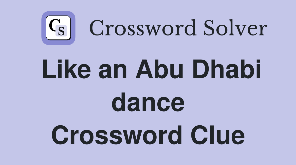 Like an Abu Dhabi dance Crossword Clue