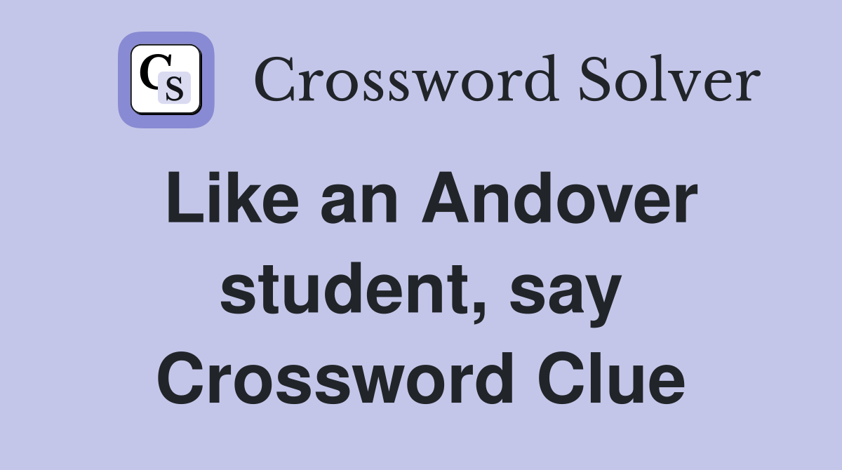 Like an Andover student, say Crossword Clue