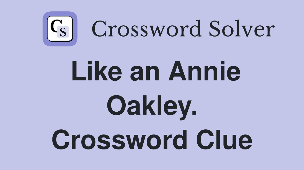 Like an Annie Oakley. Crossword Clue