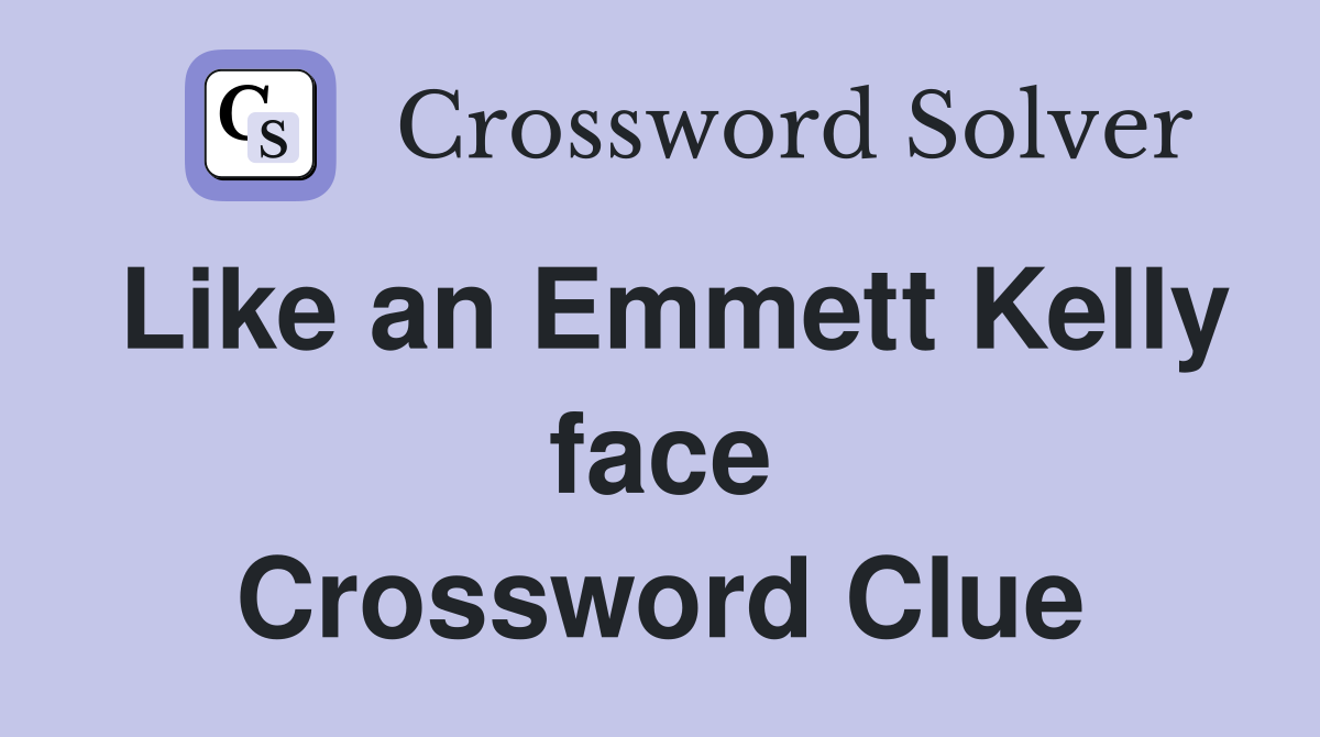 Like an Emmett Kelly face Crossword Clue