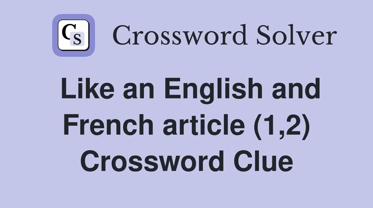 Like an English and French article (1,2) Crossword Clue