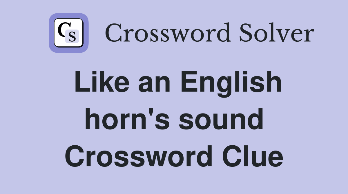 Like an English horn's sound Crossword Clue