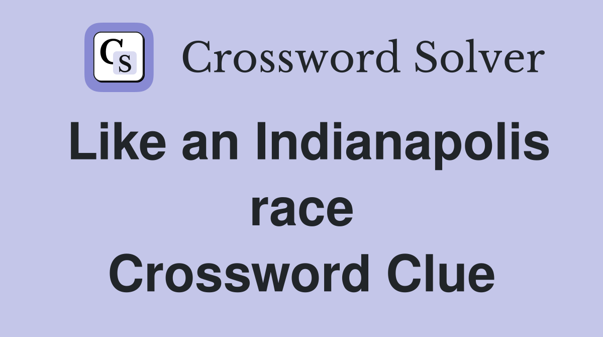 Like an Indianapolis race Crossword Clue