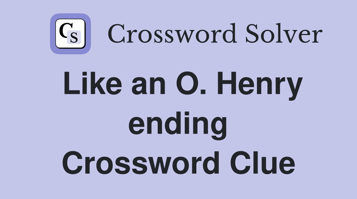 Like an O. Henry ending Crossword Clue