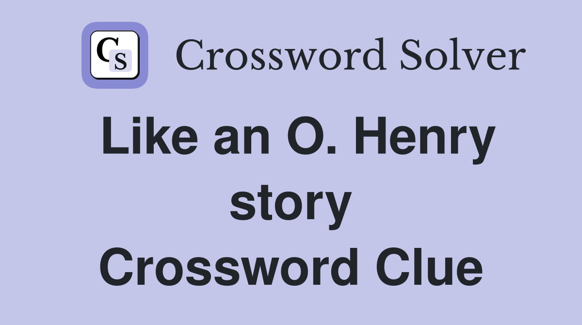 Like an O. Henry story Crossword Clue